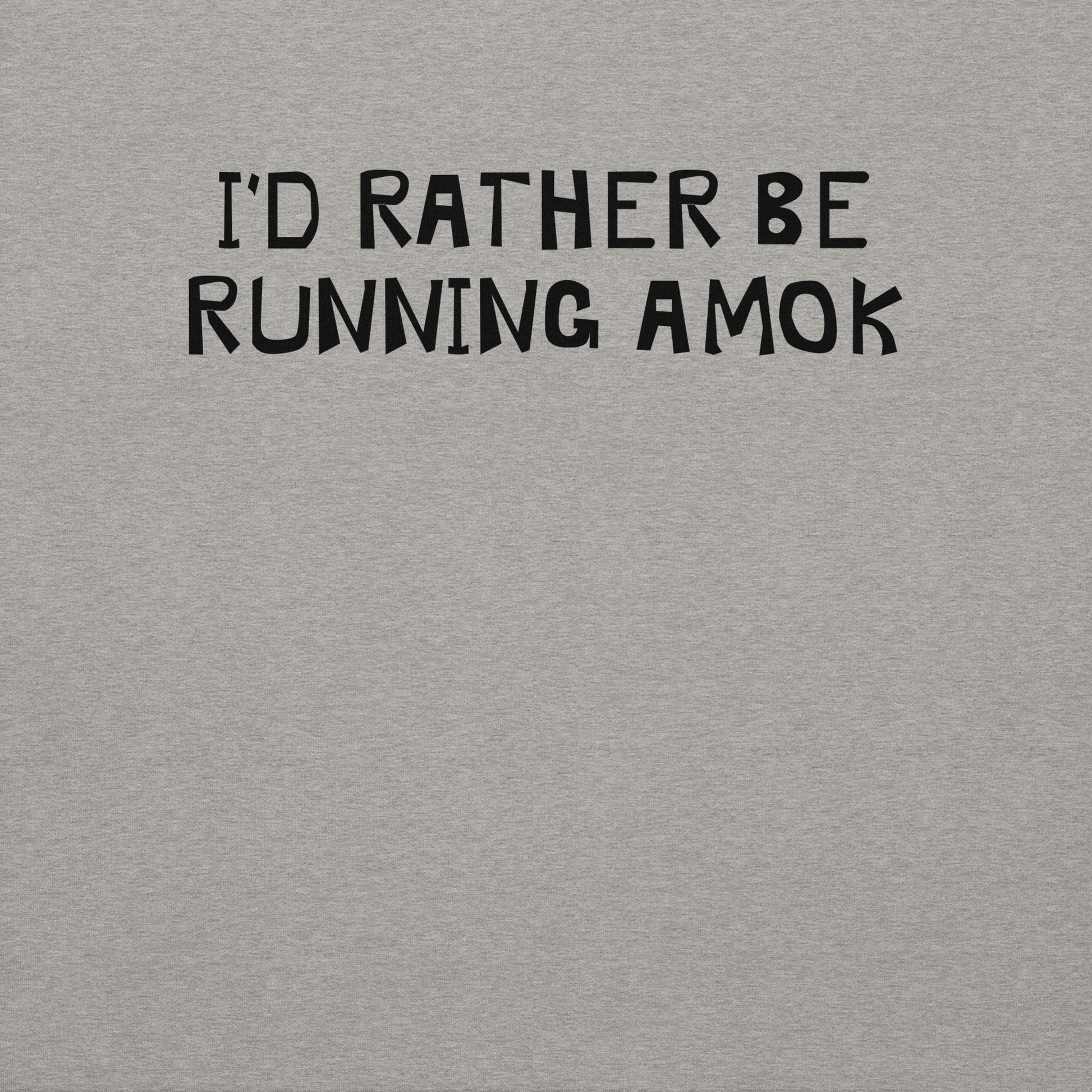 "I’d rather be running amok" printed on a carbon grey background