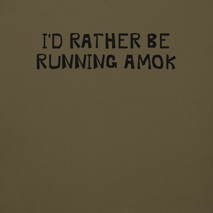 "I’d rather be running amok" printed on a military green background