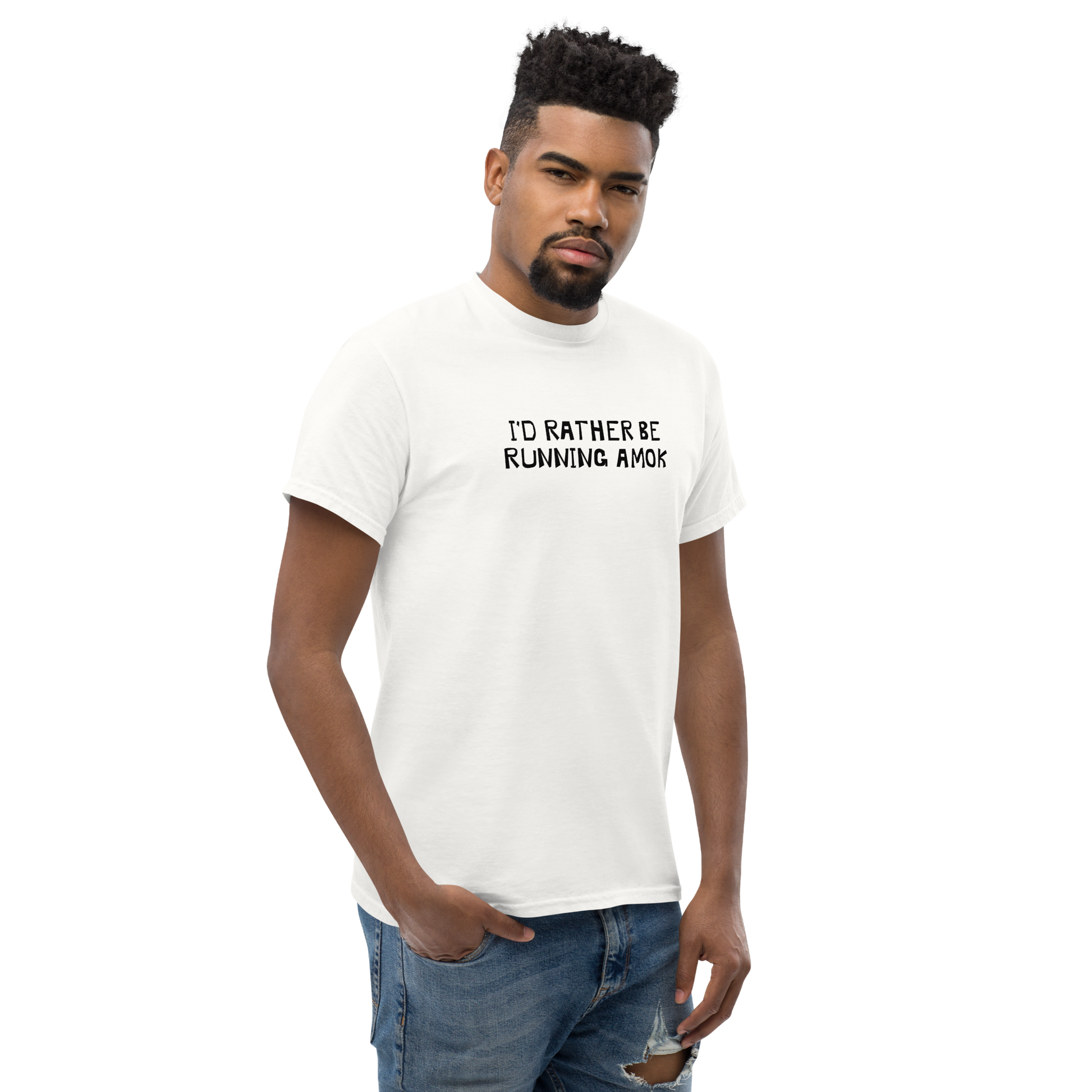 "I’d rather be running amok" printed on a white unisex classic tee worn by a male