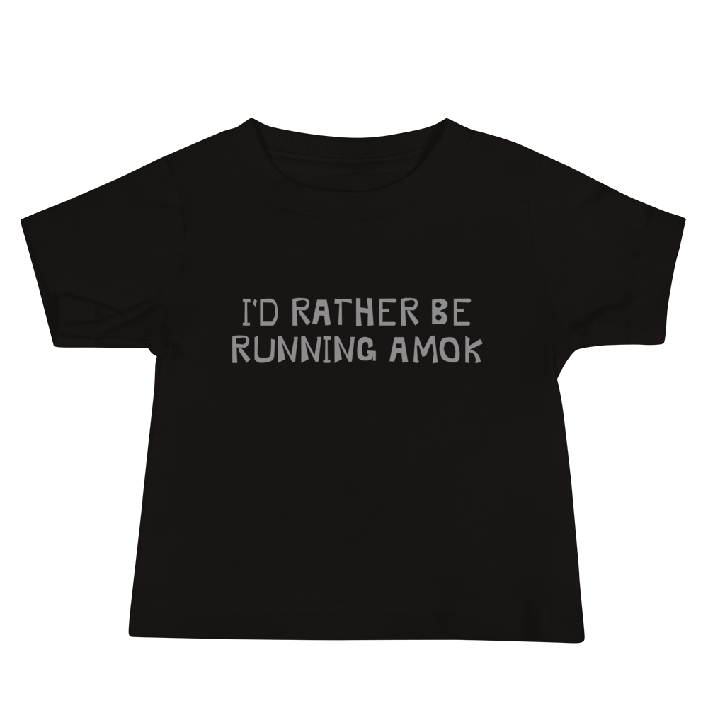 "I’d rather be running amok" printed on a black baby jersey short sleeve tee laying on a flat surface