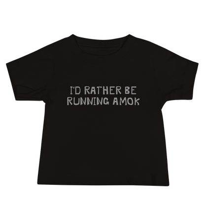 "I’d rather be running amok" printed on a black baby jersey short sleeve tee laying on a flat surface