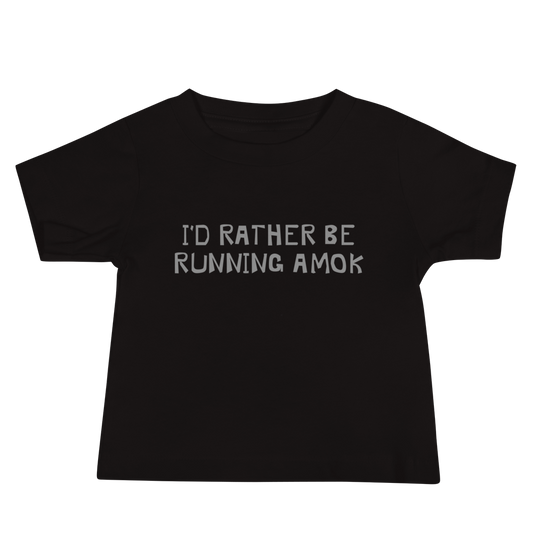 "I’d rather be running amok" printed on a black baby jersey short sleeve tee laying on a flat surface