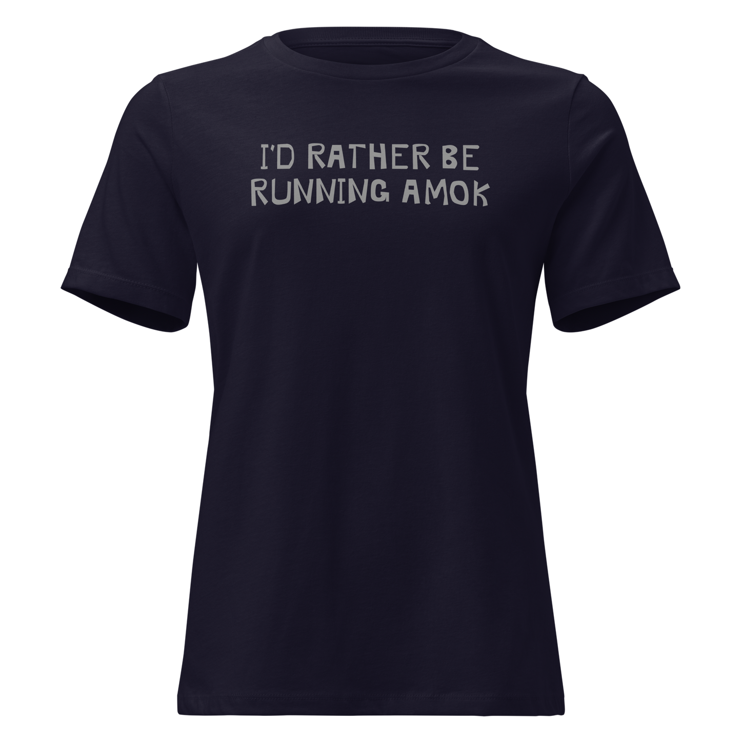 "I’d rather be running amok" printed on a navy on an invisible / simulated body