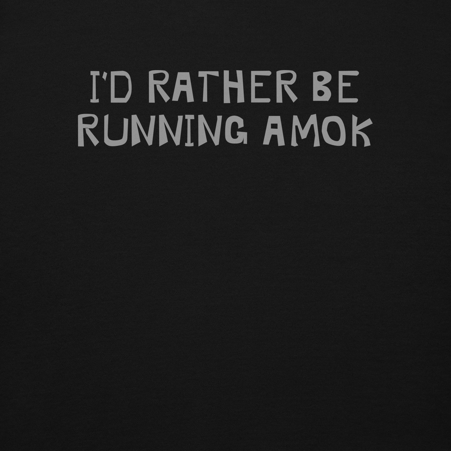 "I’d rather be running amok" printed on a black background
