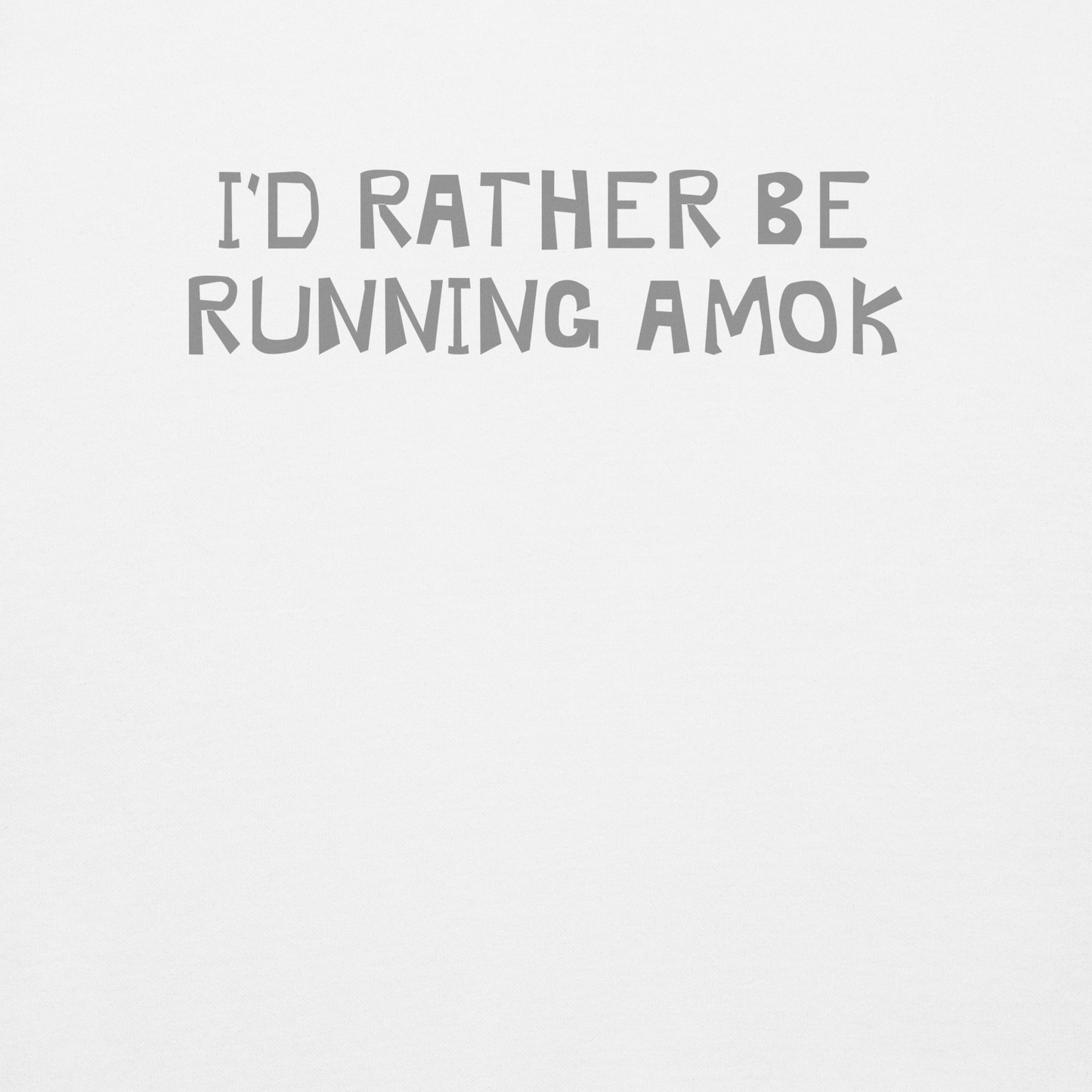 "I’d rather be running amok" printed on a white background