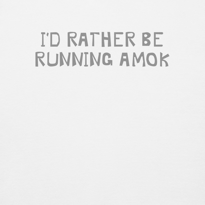 "I’d rather be running amok" printed on a white background