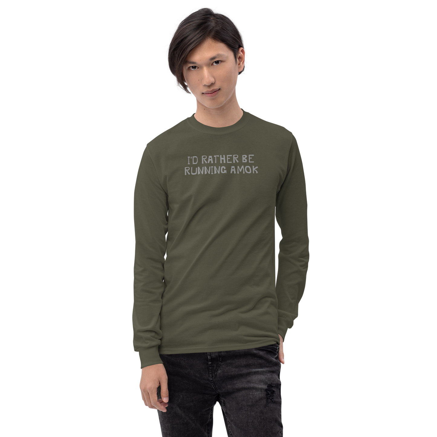 "I’d rather be running amok" printed on a military green men's long sleeve shirt worn by a male