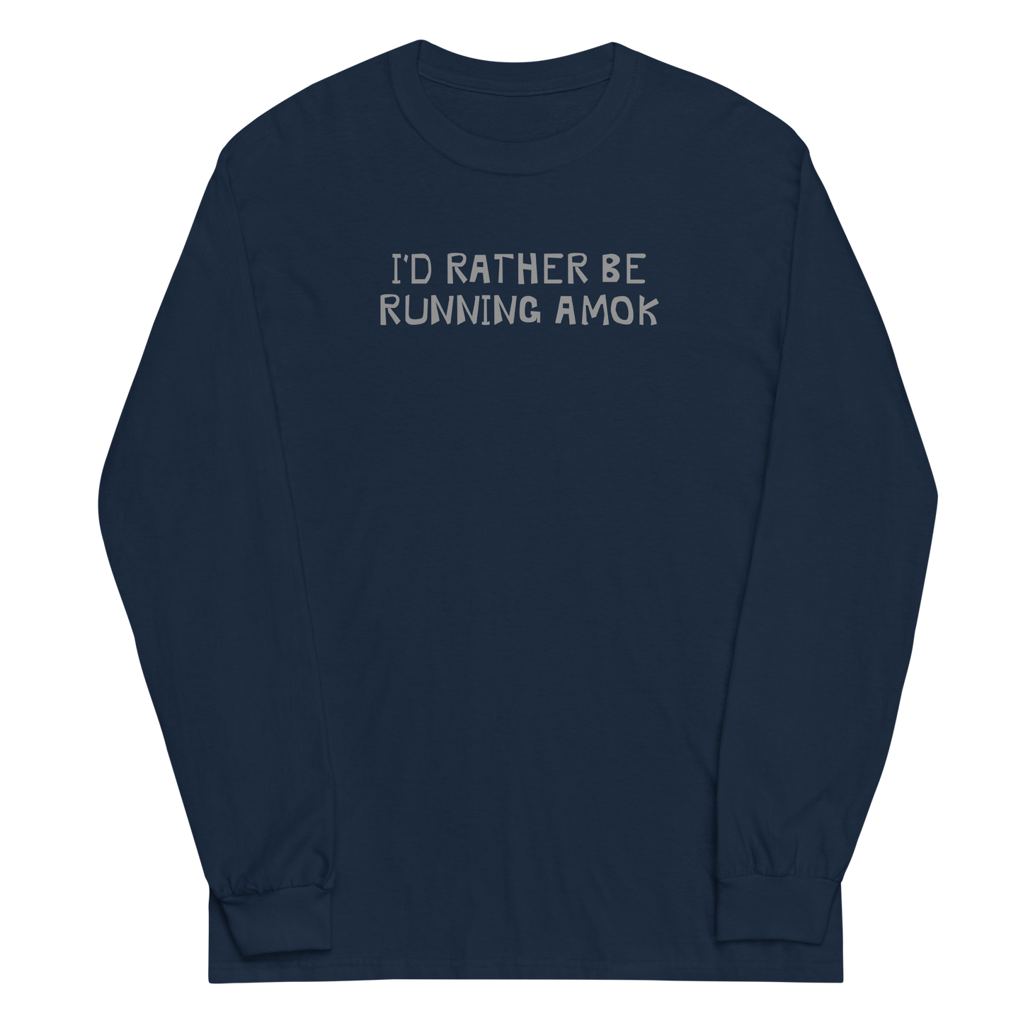 "I’d rather be running amok" printed on a navy men's long sleeve shirt laying on a flat surface