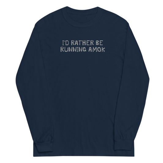 "I’d rather be running amok" printed on a navy men's long sleeve shirt laying on a flat surface