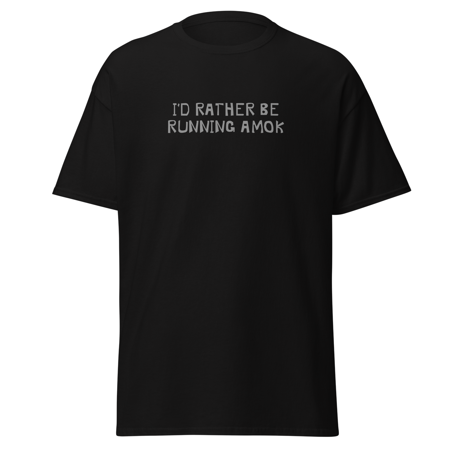 "I’d rather be running amok" printed on a black on an invisible body