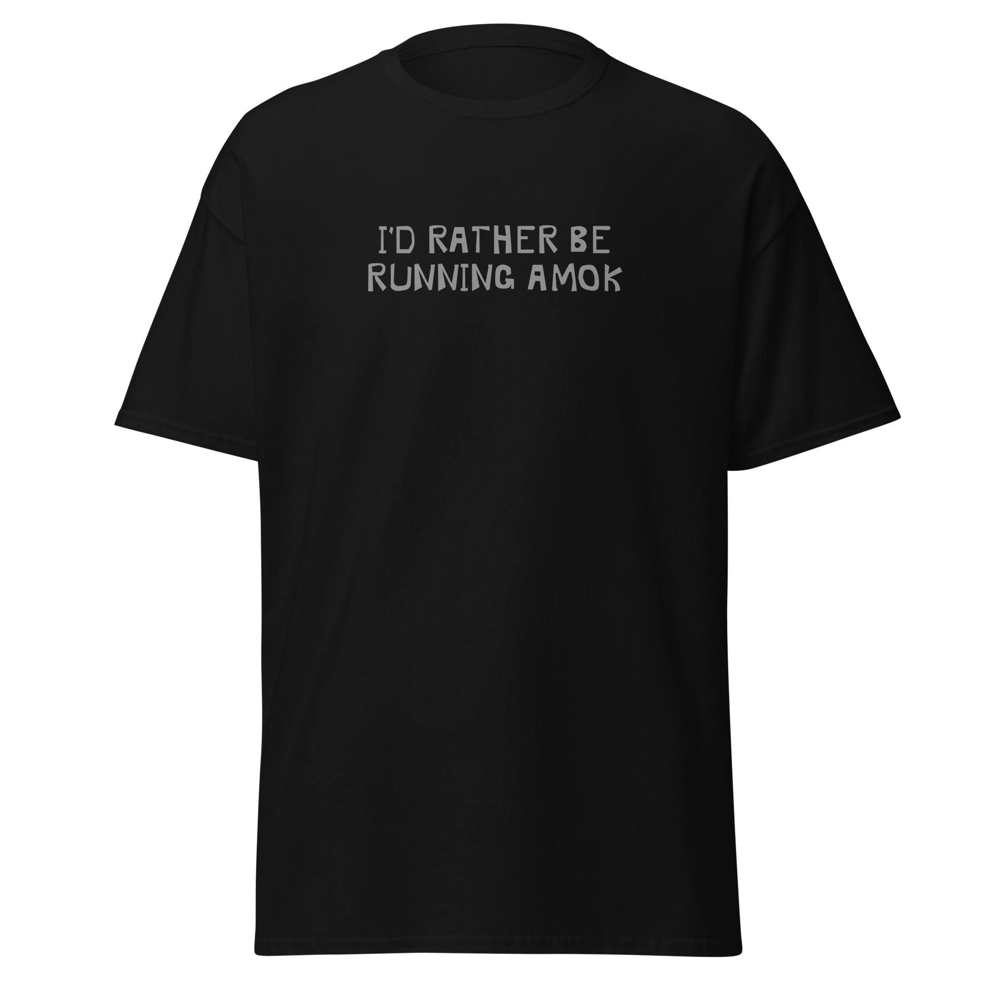 "I’d rather be running amok" printed on a black on an invisible body