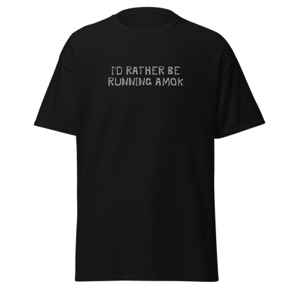 "I’d rather be running amok" printed on a black on an invisible body