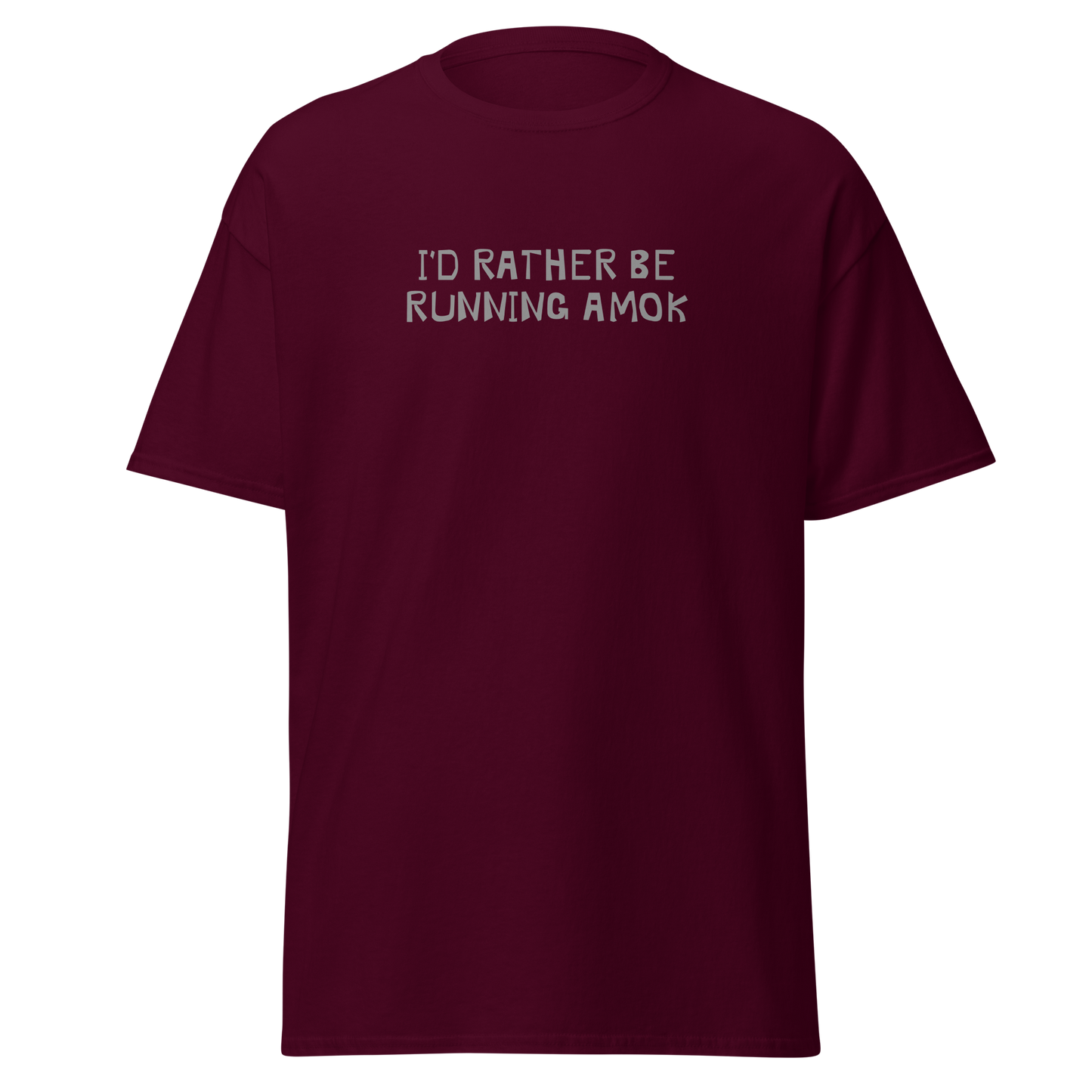 "I’d rather be running amok" printed on a maroon on an invisible body