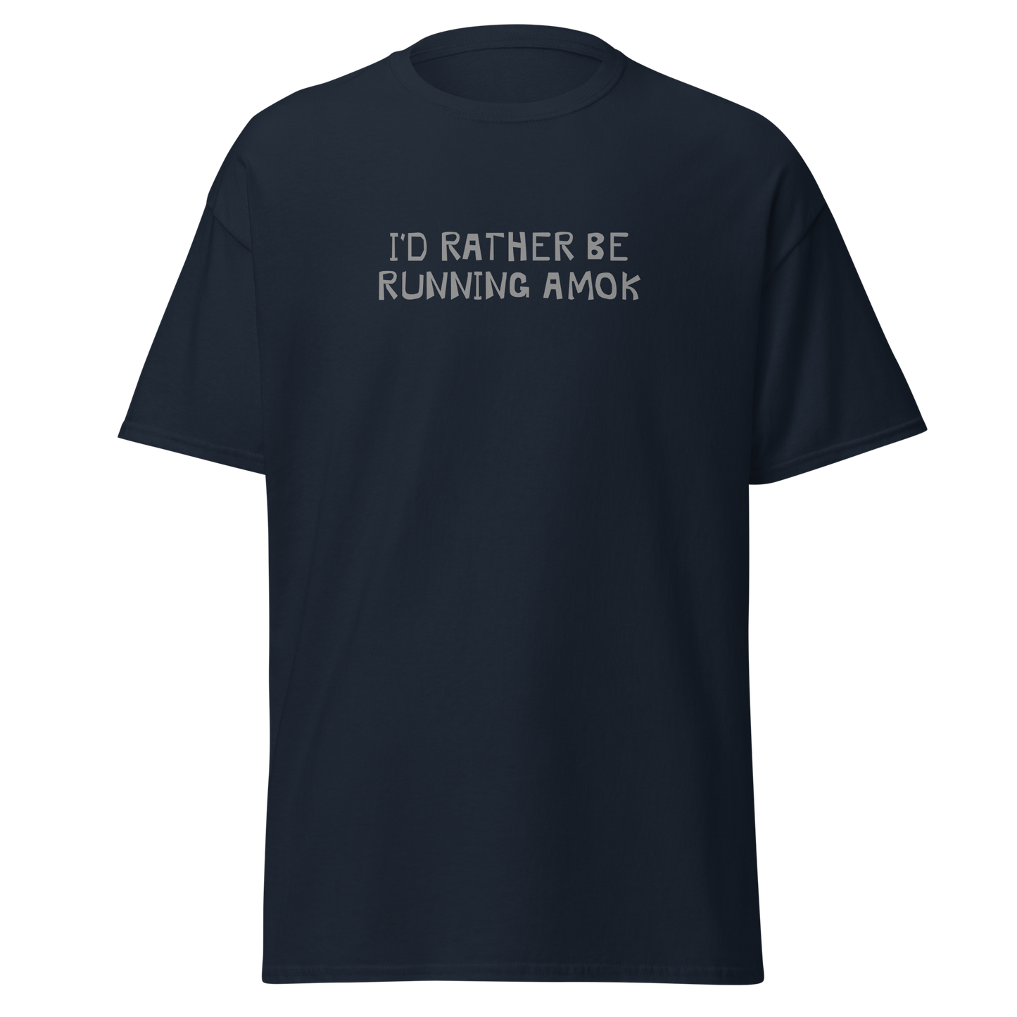 "I’d rather be running amok" printed on a navy on an invisible body