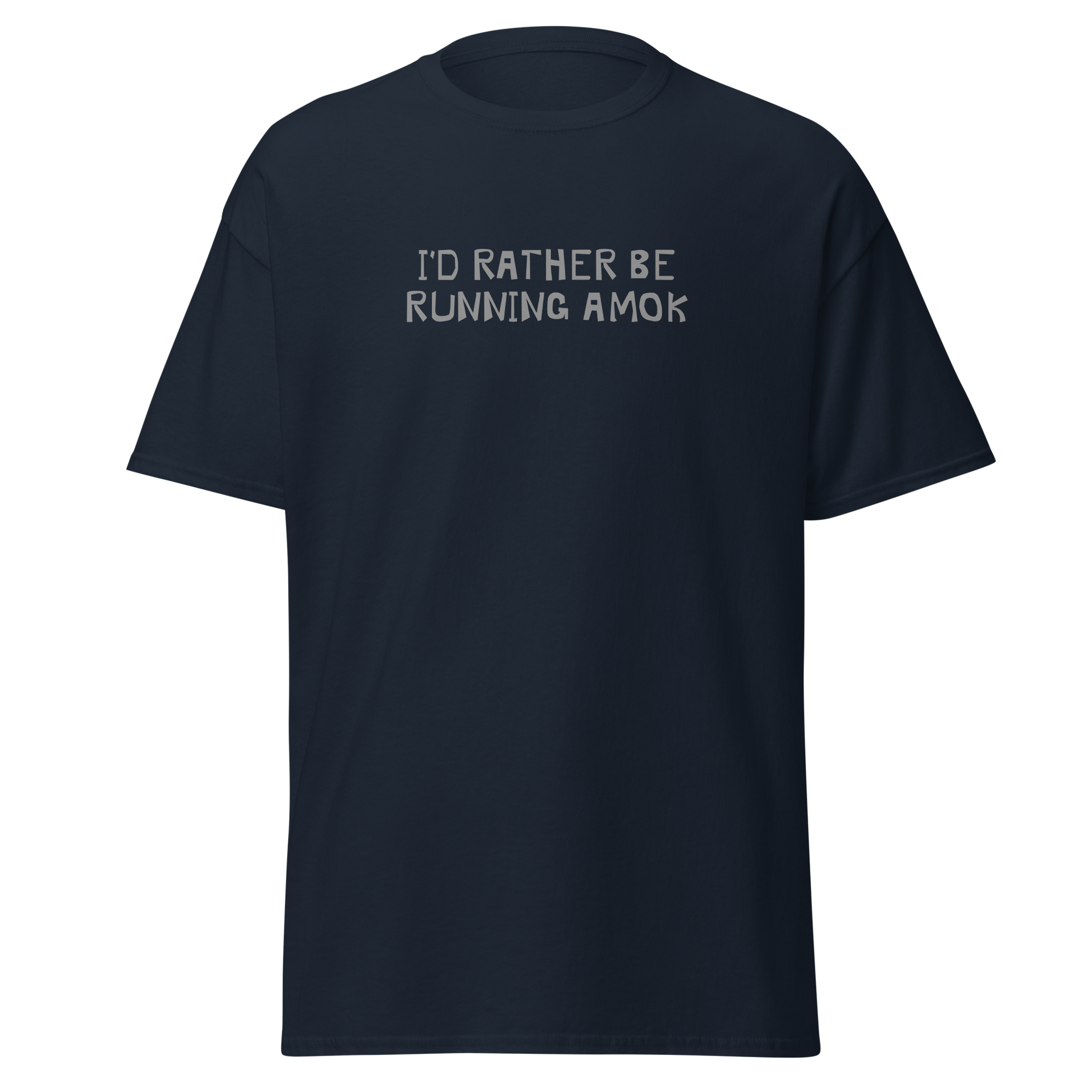 "I’d rather be running amok" printed on a navy on an invisible body