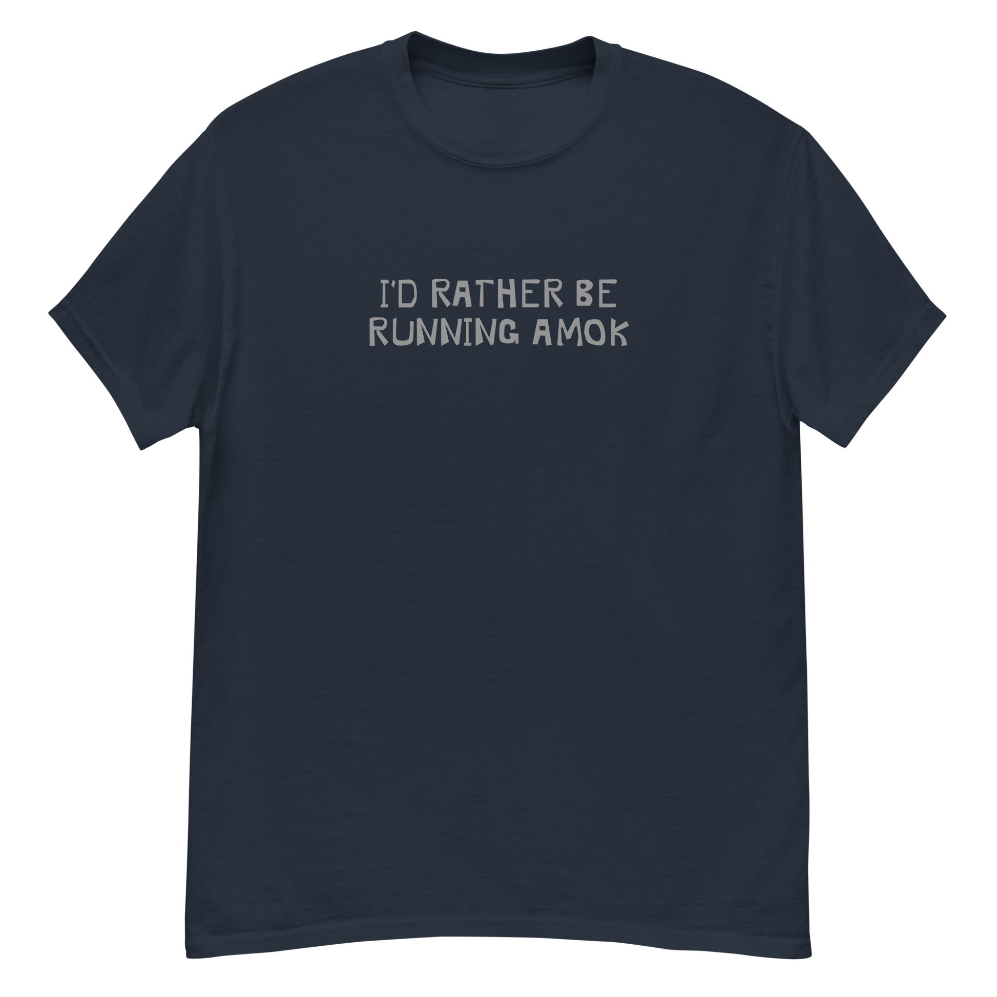 "I’d rather be running amok" printed on a navy unisex classic tee laying on a flat surface