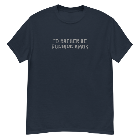 "I’d rather be running amok" printed on a navy unisex classic tee laying on a flat surface