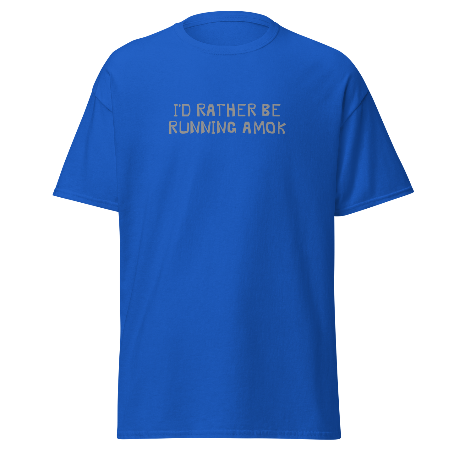 "I’d rather be running amok" printed on a royal on an invisible body