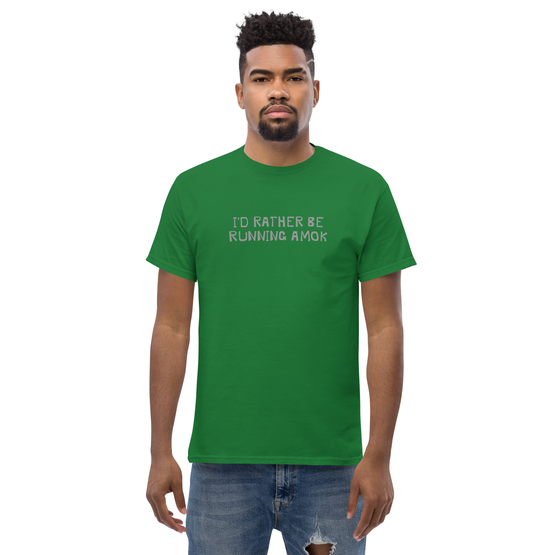 "I’d rather be running amok" printed on a turf green unisex classic tee worn by a male