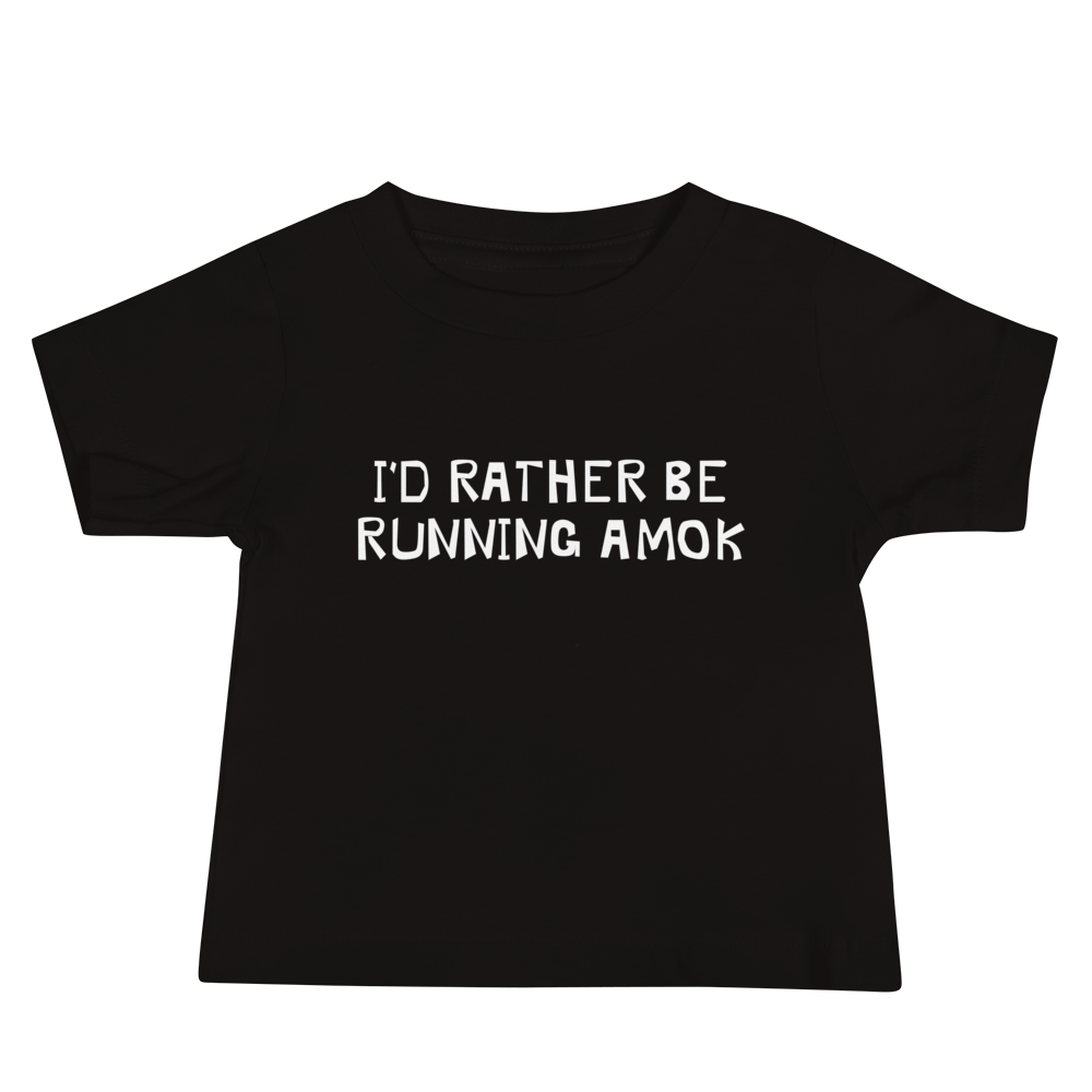 "I’d rather be running amok" printed on a black baby jersey short sleeve tee laying on a flat surface