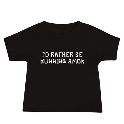 "I’d rather be running amok" printed on a black baby jersey short sleeve tee laying on a flat surface