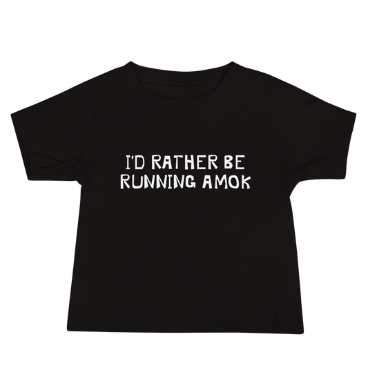 "I’d rather be running amok" printed on a black baby jersey short sleeve tee laying on a flat surface