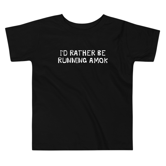 "I’d rather be running amok" printed on a black toddler short sleeve tee laying on a flat surface