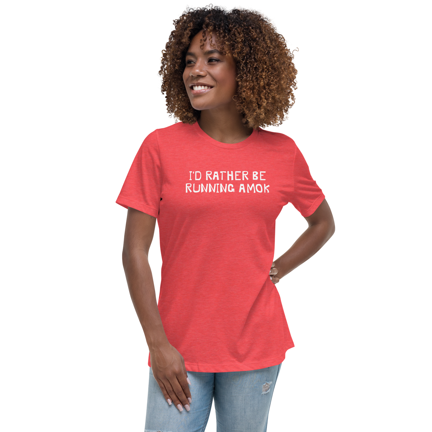 "I’d rather be running amok" printed on a heather red women's relaxed t-shirt worn by a female