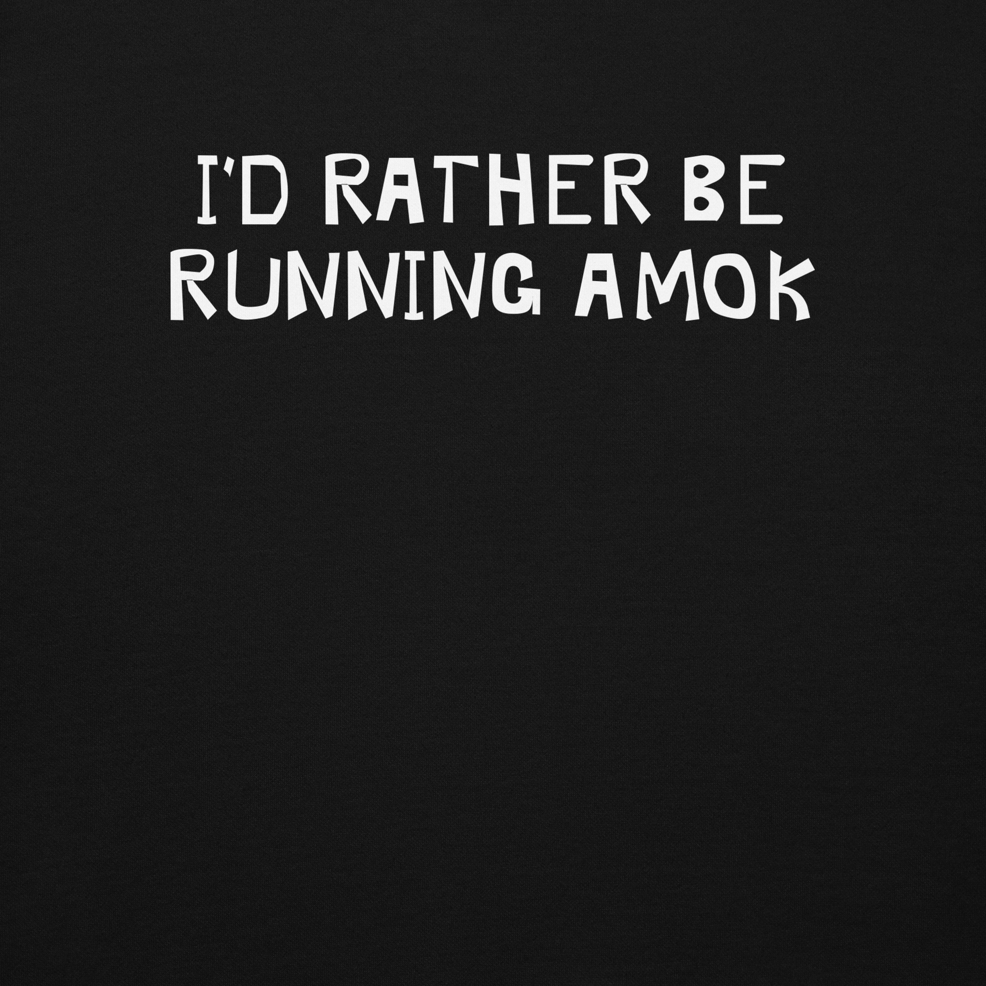 "I’d rather be running amok" printed on a black background