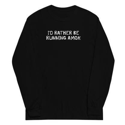 "I’d rather be running amok" printed on a black men's long sleeve shirt laying on a flat surface