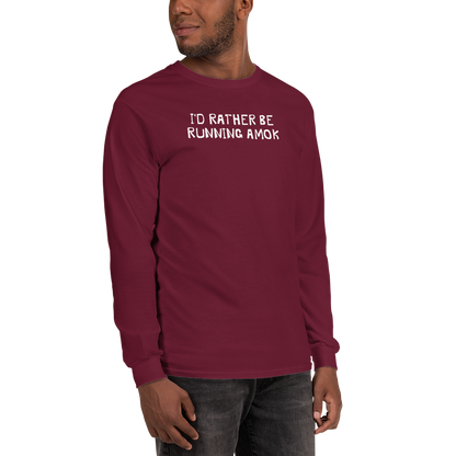 "I’d rather be running amok" printed on a maroon men's long sleeve shirt worn by a male