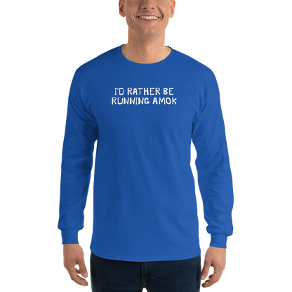 "I’d rather be running amok" printed on a royal men's long sleeve shirt worn by a male