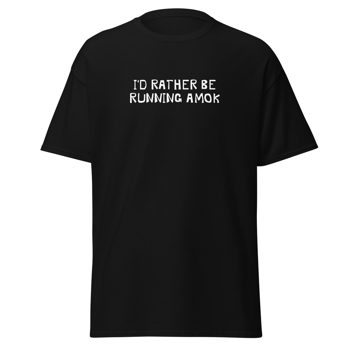 "I’d rather be running amok" printed on a black on an invisible body