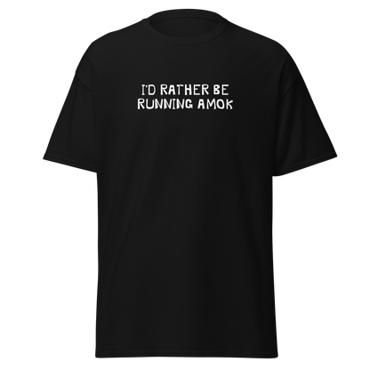 "I’d rather be running amok" printed on a black on an invisible body