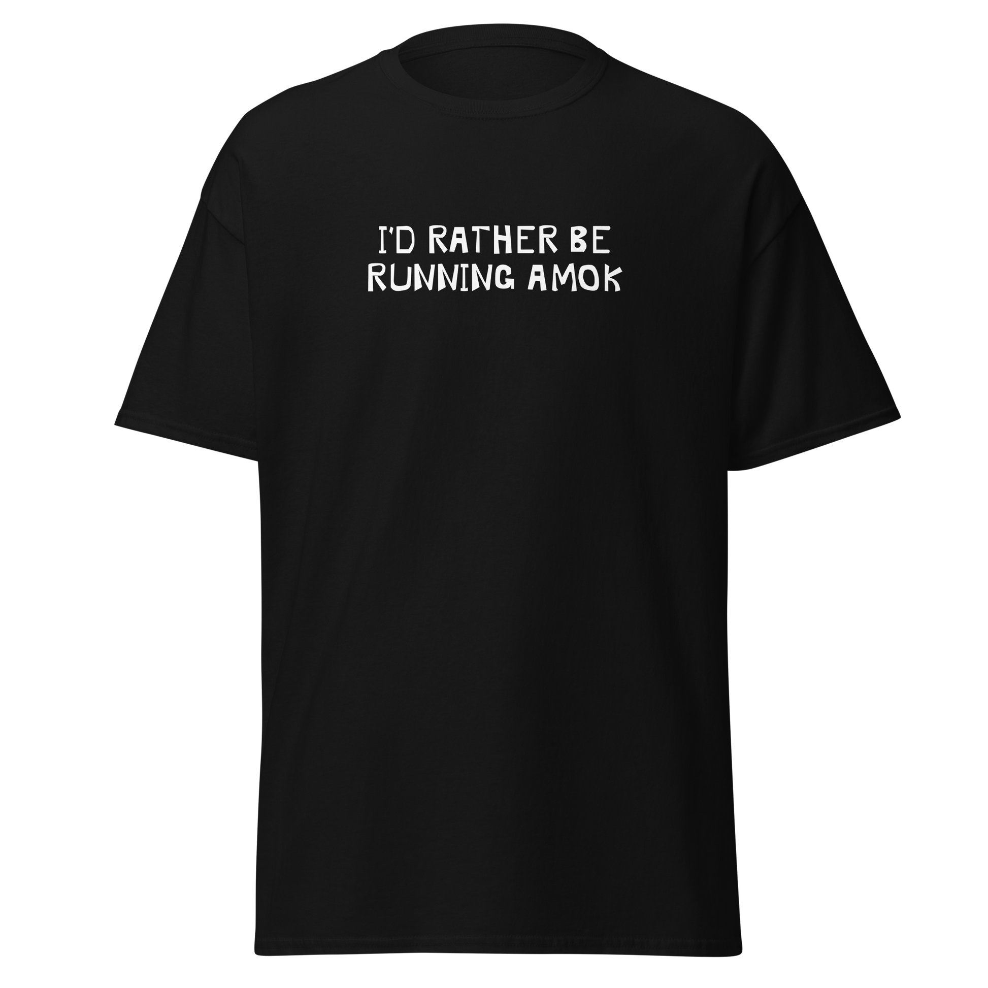"I’d rather be running amok" printed on a black on an invisible body
