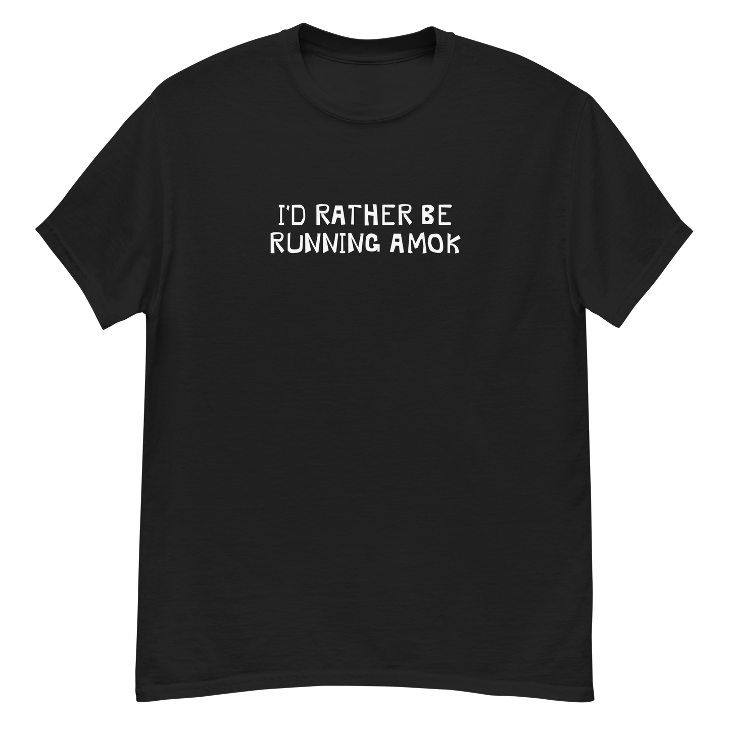 "I’d rather be running amok" printed on a black unisex classic tee laying on a flat surface
