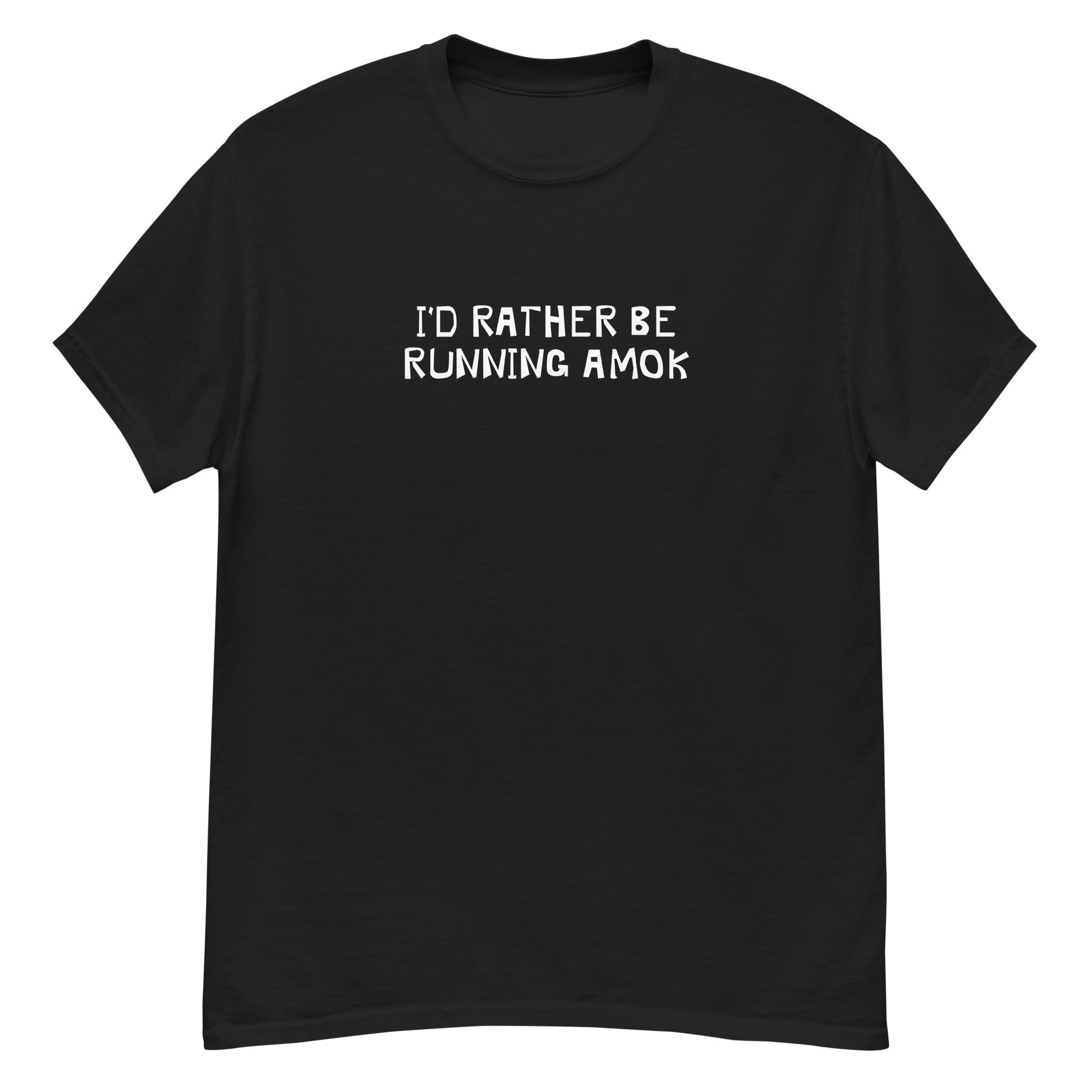 "I’d rather be running amok" printed on a black unisex classic tee laying on a flat surface