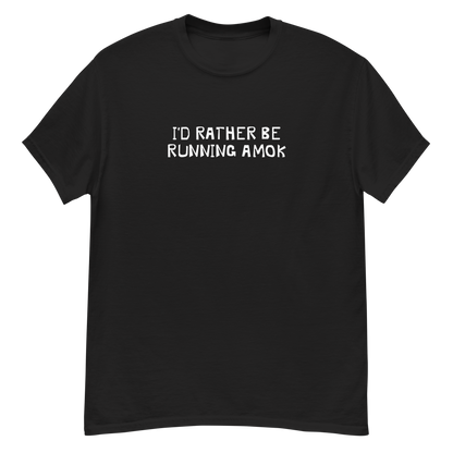"I’d rather be running amok" printed on a black unisex classic tee laying on a flat surface