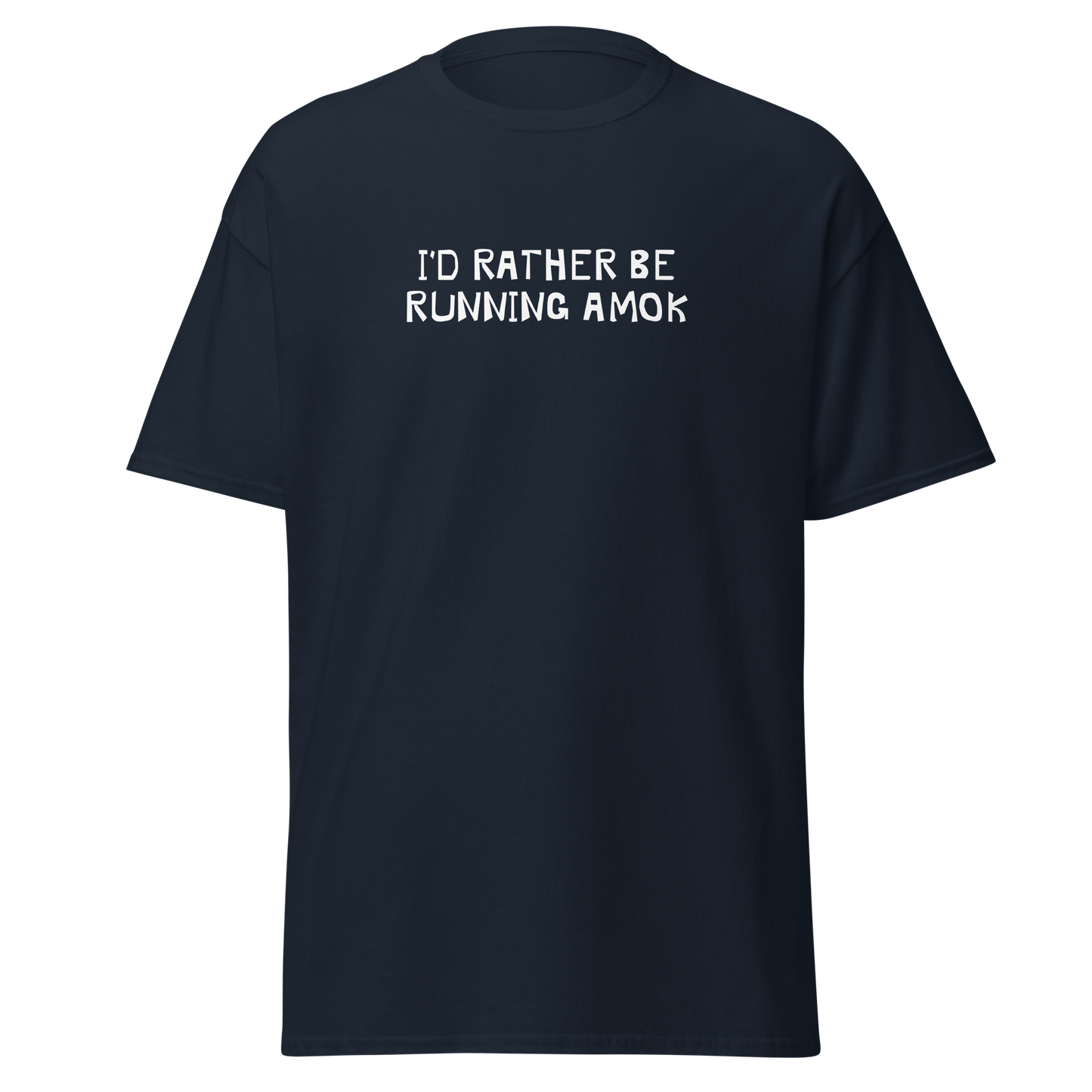 "I’d rather be running amok" printed on a navy on an invisible body