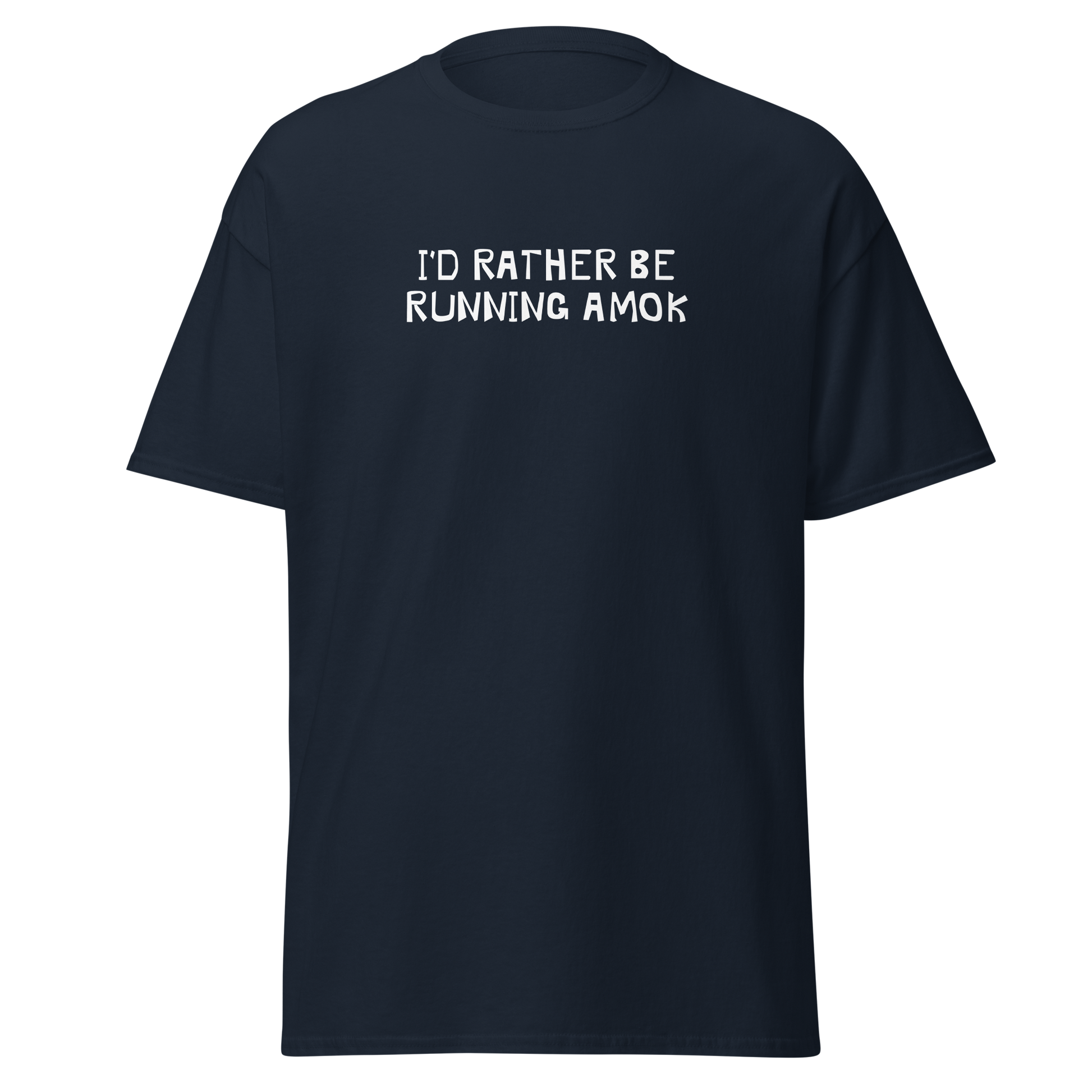 "I’d rather be running amok" printed on a navy on an invisible body