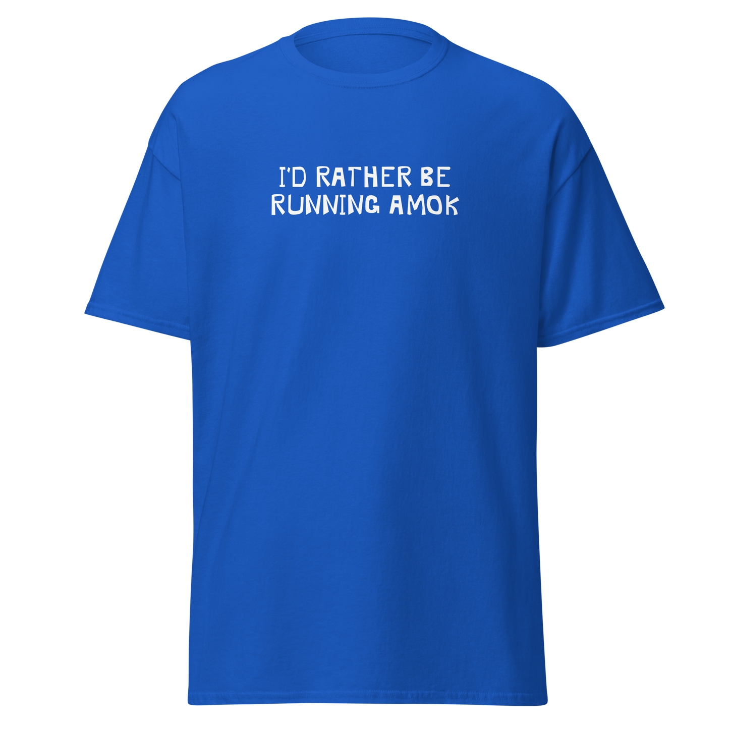 "I’d rather be running amok" printed on a royal on an invisible body