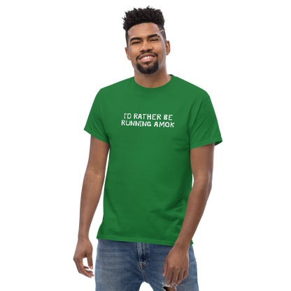 "I’d rather be running amok" printed on a turf green unisex classic tee worn by a male