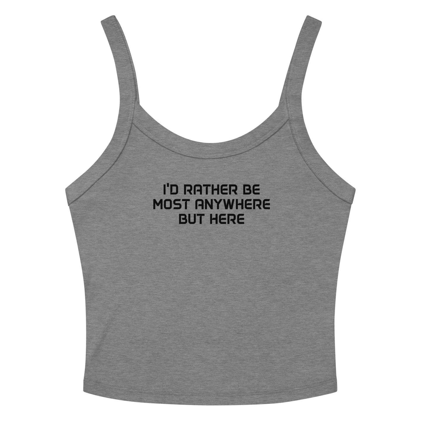 "I’d rather be most anywhere but here" printed on a athletic heather women's micro-rib tanktop laying on a flat surface amongst sunglasses and shorts