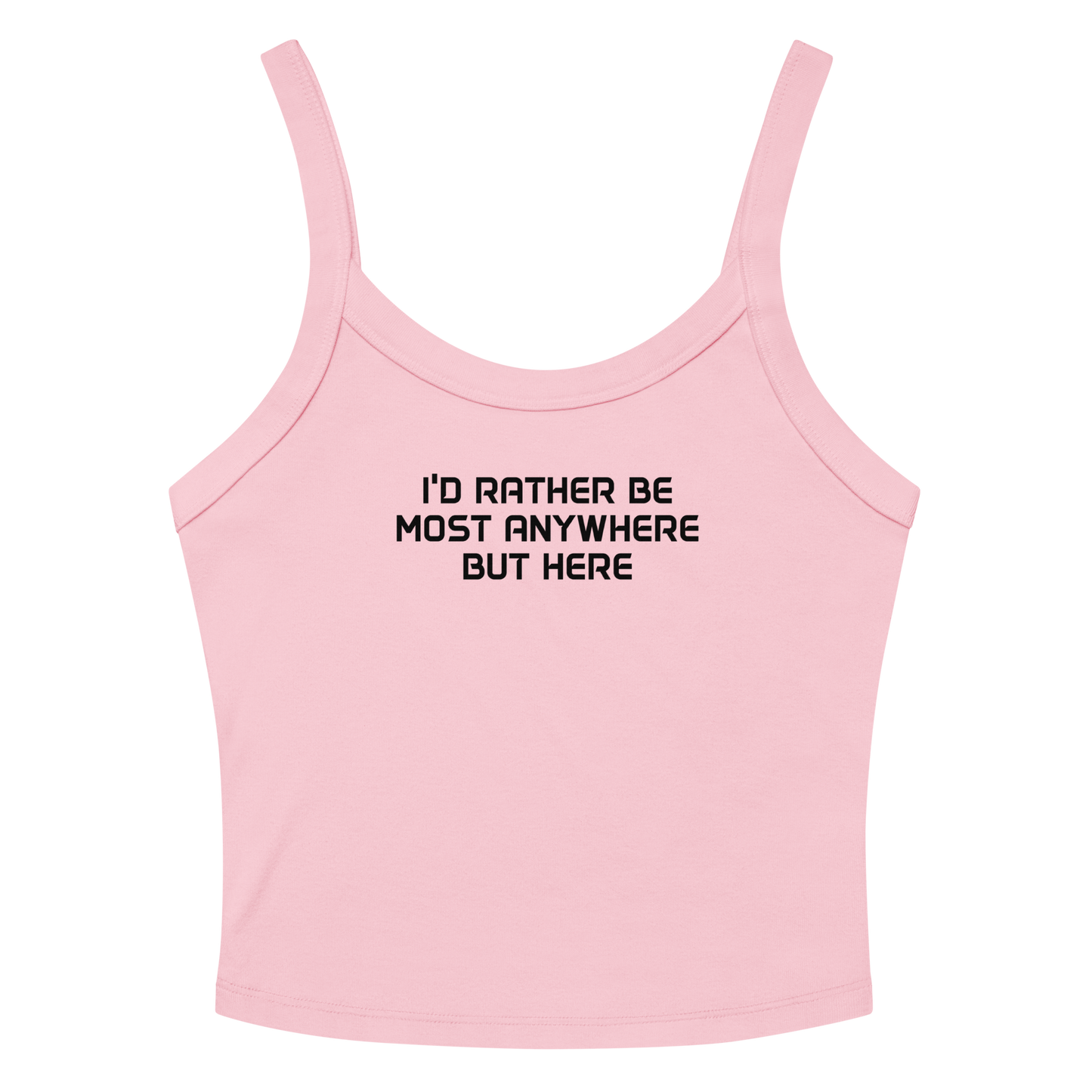 "I’d rather be most anywhere but here" printed on a solid pink blend tbd