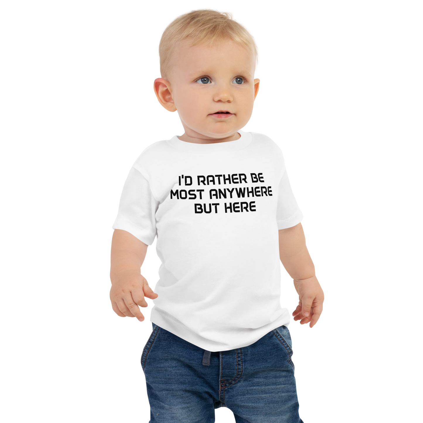 "I’d rather be most anywhere but here" printed on a white baby jersey short sleeve tee worn by a male