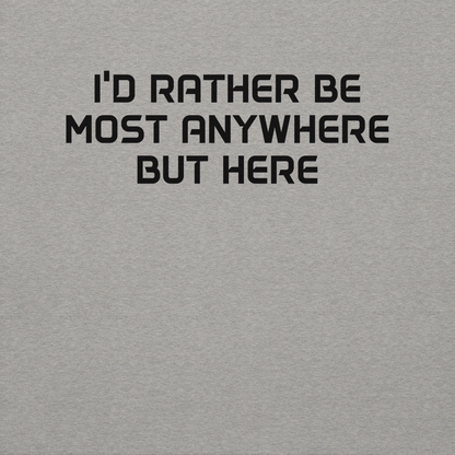 "I’d rather be most anywhere but here" printed on a carbon grey background