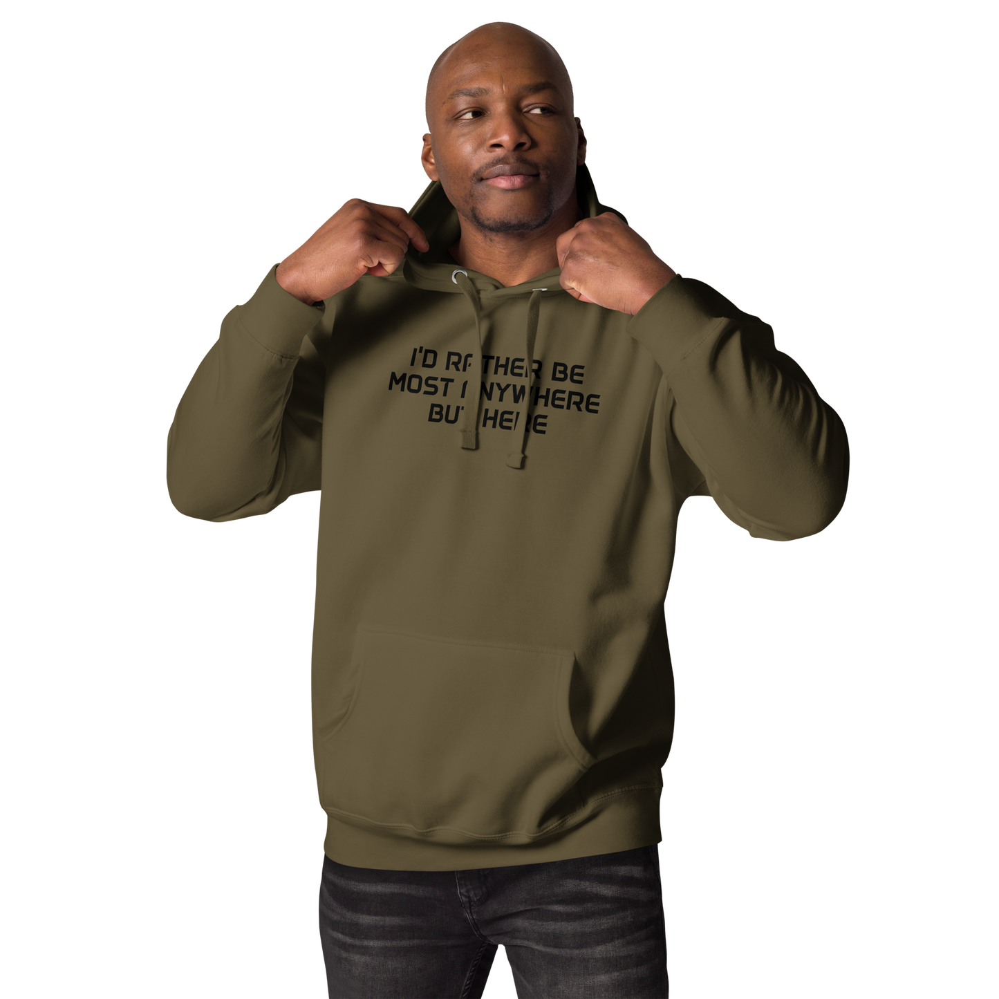 "I’d rather be most anywhere but here" printed on a military green unisex hoodie worn by a male