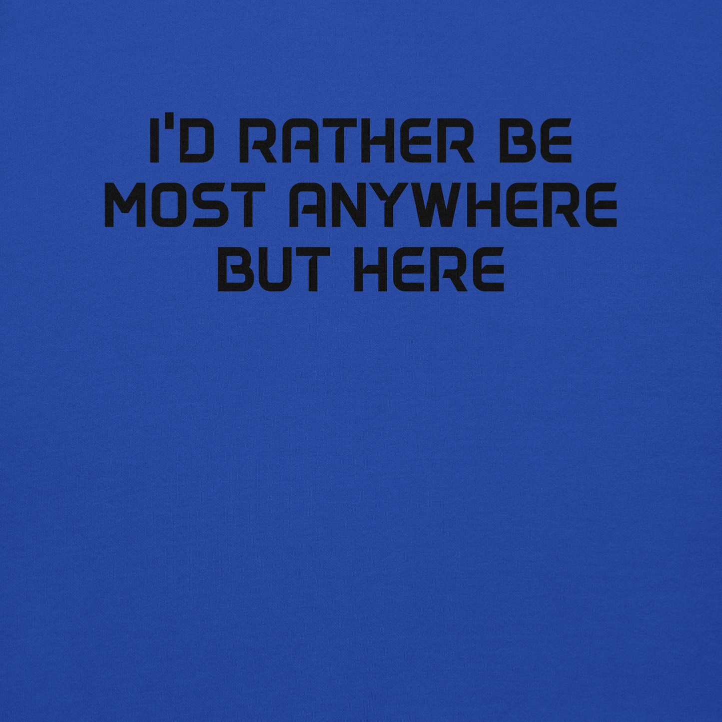 "I’d rather be most anywhere but here" printed on a team royal background
