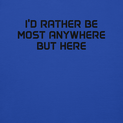 "I’d rather be most anywhere but here" printed on a team royal background