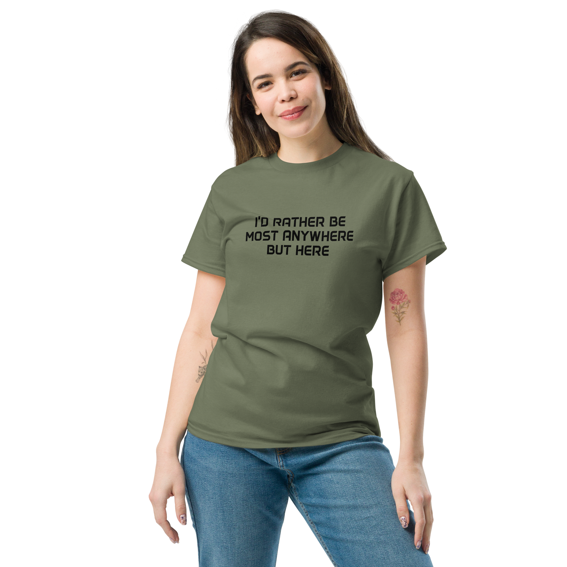 "I’d rather be most anywhere but here" printed on a military green unisex classic tee worn by a female